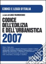 Codice dell'edilizia e dell'urbanistica 2007