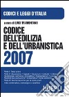 Codice dell'edilizia e dell'urbanistica 2007 libro