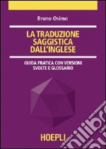 La traduzione saggistica dall'inglese. Guida pratica con versioni guidate e glossario libro