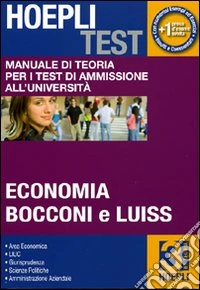Hoepli test. Vol. 3: Manuale di teoria per i test di ammissione all'università. Economia, Bocconi e Luiss libro