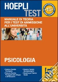 Hoepli test. Vol. 5: Manuale di teoria per i test di ammissione all'università. Psicologia libro