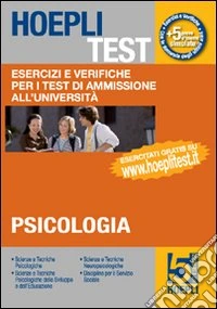 Hoepli test. Vol. 5: Esercizi e verifiche per i test di ammissione all'università. Psicologia libro