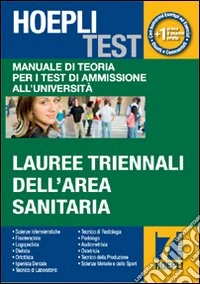 Hoepli test. Vol. 7: Manuale di teoria per i test di ammissione all'università. Lauree triennali dell'area sanitaria libro