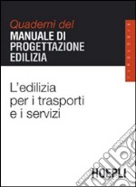 L'edilizia per i trasporti e i servizi. Quaderni del manuale di progettazione edilizia libro