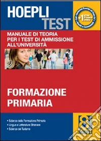 Hoepli test. Vol. 8: Manuale di teoria per i test di ammissione all'università. Formazione primaria libro