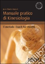 Manuale pratico di kinesiologia. Il metodo Touch for Health libro