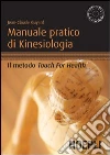 Manuale pratico di kinesiologia. Il metodo Touch for Health libro