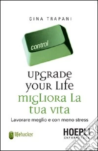 Upgrade your life. Migliora la tua vita libro