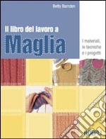 Il libro del lavoro a maglia. Ediz. illustrata libro