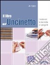 Il libro dell'uncinetto. I materiali, le tecniche e i progetti. Ediz. illustrata libro