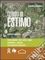 Corso di estimo. Estimo generale, civile, rurale, legale, ambientale e catastale. Materiali per il docente. Per gli Ist. Tecnici libro