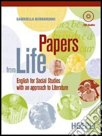 Papers from life. English for social studies with an approach to literature. Con guida docente. Per i Licei e gli Ist. magistrali. Con CD Audio libro