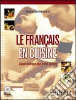 Le français en cuisine. Manuel de langue pour le chef cuisinier. Per gli Ist. professionali alberghieri. Con CD Audio. Con espansione online libro