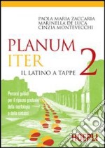 Planum iter. Il latino a tappe. Percorsi guidati per il ripasso graduale della morfologia e della sintassi. Per i Licei e gli Ist. magistrali. Vol. 2 libro