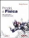 Principi di fisica. Idee; esperimenti e modelli della realtà. Per i Licei e gli Ist. magistrali. Vol. 1 libro