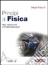 Principi di fisica. Idee; esperimenti e modelli della realtà. Per i Licei e gli Ist. magistrali. Vol. 2 libro