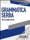 Grammatica serba. Chiave degli esercizi libro