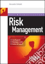 Risk Management. Concetti generali, metodologie di analisi, gestione del rischio IT libro