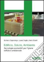 Edificio, salute e ambiente. Tecnologie sostenibili per l'igiene edilizia e ambientale libro