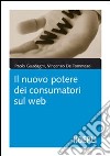 Il nuovo potere dei consumatori sul web libro