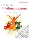 Il manuale dell'alimentazione. Principi nutritivi, metabolismo, alimenti, dietetica, igiene, cottura e conservazione degli alimenti libro