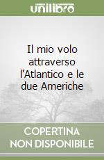 Il mio volo attraverso l'Atlantico e le due Americhe