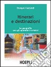 Itinerari e destinazioni. La geografia per gli operatori turistici libro