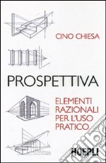 Prospettiva. Elementi razionali per l'uso pratico. Ediz. illustrata libro