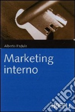 Marketing interno. Prospettive e applicazioni innovative libro usato