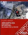 Arrampicata sportiva: allenarsi per la parete. Ediz. illustrata libro