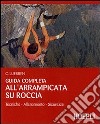 Guida completa all'arrampicata su roccia. Ediz. illustrata libro