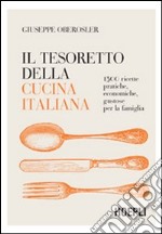 Il tesoretto della cucina italiana. 1500 ricette pratiche, economiche, gustose per la famiglia libro