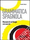 Grammatica spagnola. Manuale di morfologia con esercizi libro