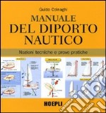 Manuale del diporto nautico. Nozioni tecniche e prove pratiche. Ediz. illustrata libro