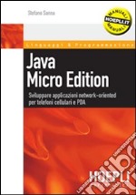 Java micro edition. Sviluppare applicazioni network-oriented per telefoni cellulari e PDA libro