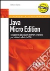 Java micro edition. Sviluppare applicazioni network-oriented per telefoni cellulari e PDA libro