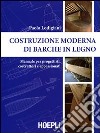 Costruzione moderna di barche in legno. Manuale per progettisti, costruttori e appassionati libro di Lodigiani Paolo