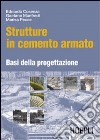 Strutture in cemento armato. Basi della progettazione libro