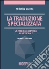 La traduzione specializzata. Un approccio didattico professionale libro di Scarpa Federica