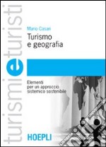 Turismo e geografia. Elementi per un approccio sistemico sostenibile libro