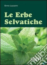 Le erbe selvatiche. Ediz. illustrata libro