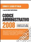 Codice amministrativo 2008. Aggiornato alla Finanziaria 2008 libro