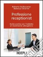 Professione receptionist. Guida pratica per l'addetto al ricevimento alberghiero. Con CD-ROM libro