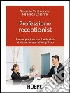 Professione receptionist. Guida pratica per l'addetto al ricevimento alberghiero. Con CD-ROM libro