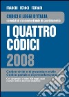 I quattro codici 2008. Codice civile e di procedura civile, codice penale e di procedura penale libro