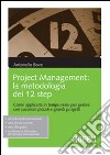 Project management. La metodologia dei 12 step. Come applicarla in tempo reale per gestire con successo piccoli e grandi progetti libro di Bove Antonello