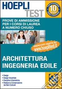 Hoepli test. Vol 2 - Architettura, Ingegneria Edile. Prove di ammissione per i corsi di laurea a numero chiuso libro