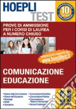 Hoepli test. Vol 4 - Comunicazione ed Educazione. Prove di ammissione per i corsi di laurea a numero chiuso libro