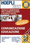 Hoepli test. Vol 4 - Comunicazione ed Educazione. Prove di ammissione per i corsi di laurea a numero chiuso libro