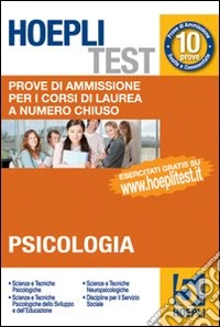 Hoepli test. Vol 5 - Psicologia. Prove di ammissione per i corsi di laurea a numero chiuso libro